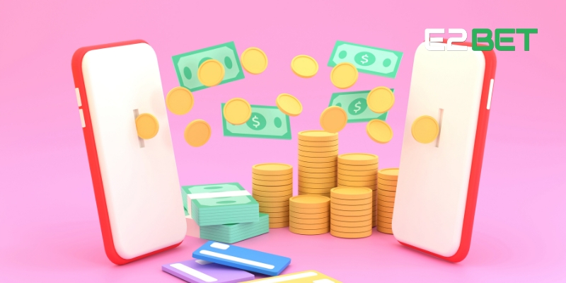 Ưu điểm của việc nạp tiền E2BET trực tuyến