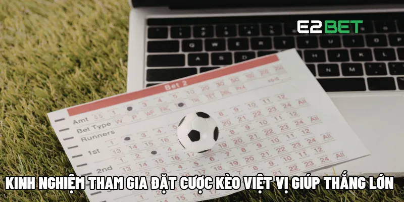 Kinh nghiệm tham gia đặt cược kèo Việt Vị giúp thắng lớn
