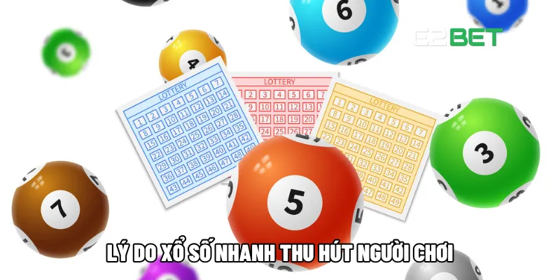 Lý do xổ số nhanh thu hút người chơi